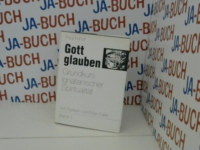 Gott glauben  Grundkurs Ignatianischer Spiritualität (Band 1) Paul, Imhof: