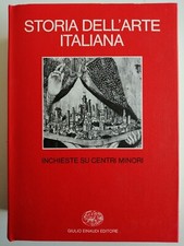 STORIA DELL'ARTE ITALIANA, "INCHIESTE SU CENTRI MINORI", EINAUDI 1980