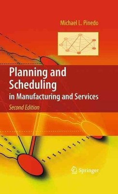 Planning and Scheduling in Manufacturing and Services by Michael L. Pinedo (Engl