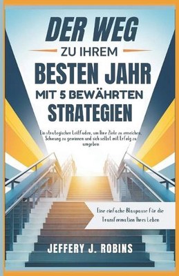 Der Weg Zu Ihrem Besten Jahr Mit 5 Bewhrten Strategien: Ein strategischer Leitfa