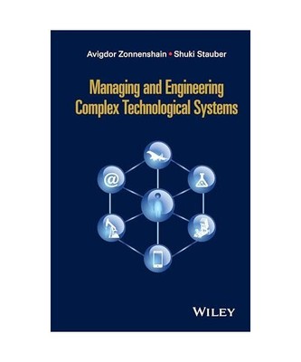 Managing and Engineering Complex Technological Systems, Avigdor Zonnenshain