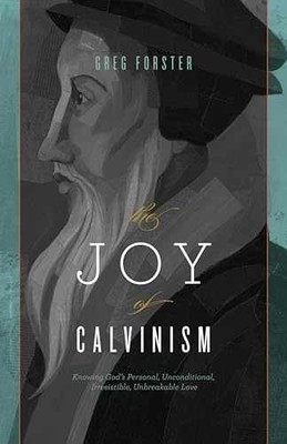 The Joy of Calvinism: Knowing God's - Paperback, by Forster Greg - Very Good