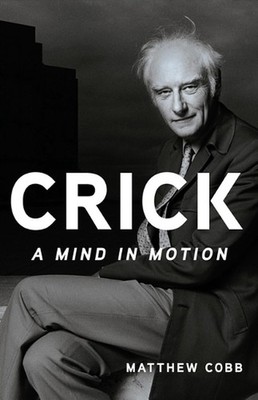 Crick: A Mind in Motion by Matthew Cobb Hardcover Book