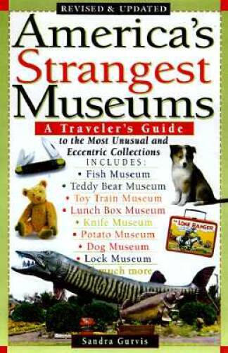 America's Strangest Museums: A Traveler's Guide to the Most Unusual and E - GOOD