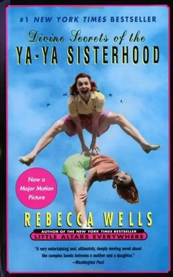 Divine Secrets of the Ya- Ya Sisterhood - Rebecca Wells