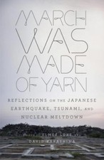 March Was Made of Yarn: Reflections on the Japanese Earthquake, Tsunami, and Nuc