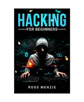 Hacking for Beginners: Comprehensive Guide on Hacking Websites, Smartphones, Wir