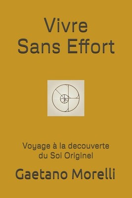 Vivre sans effort: Voyage à la decouverte du Soi Originel (Liberation Energetiqu