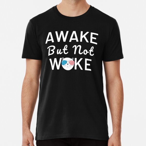 Awake But Not Woke Funny Saying, Anti Woke Culture. Premium T-Shirt S-5XL