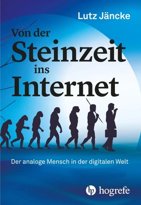 Von der Steinzeit ins Internet Der analoge Mensch in der digitalen Welt Jäncke