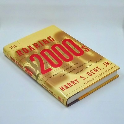 The Roaring 2000s: Building the Wealth and Life Style You Desire - Harry S. Dent