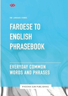 Faroese To English Phrasebook - Everyday Common Words And Phrases by Ps Publishi