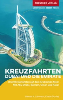 TRESCHER Reiseführer Kreuzfahrten Dubai und die Emirate Werner K. Lahmann