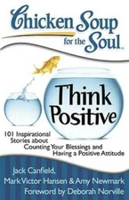 Chicken Soup for the Soul: Think Positive: 101 Inspirational Stories - VERY GOOD