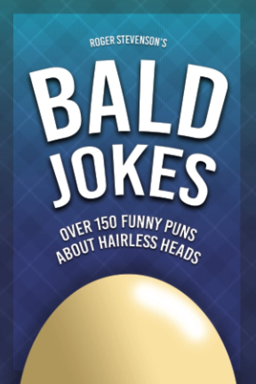 Bald Jokes: 150 Funny Puns About Hairless Heads! (Funny Gifts for Men)