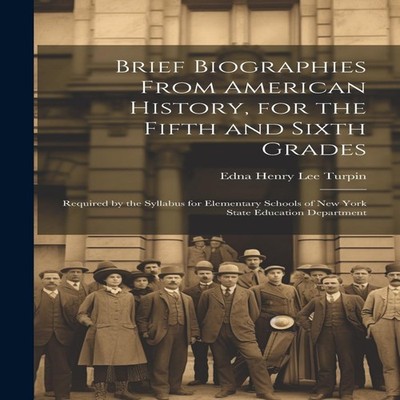 Brief Biographies From American History for the Fifth and Sixth G