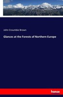 Glances At The Forests Of Northern Europe John Croumbie Brown