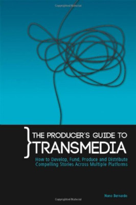 The Producers Guide to Transmedia: How to Develop, Fund - Paperback NEW Bernardo