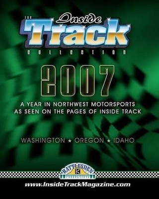The Inside Track Collection 2007: A Year In Northwest Motorsports As Seen On The