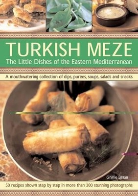 Turkish Meze: The Little Dishes of the Eastern Medit by Ghillie Basan 1844767094