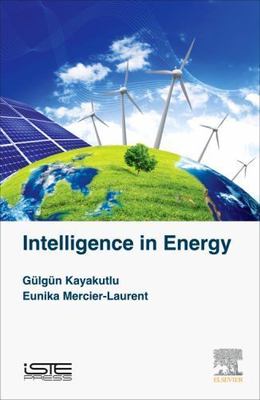 Intelligence in Energy by Eunika Mercier-Laurent and Gülgün Kayakutlu (2016,...