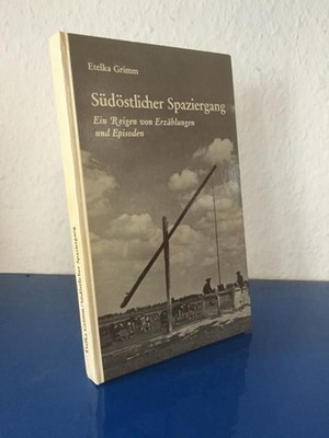 Südöstlicher Spaziergang, Ein Reigen von Erzählungen und Episoden Grimm, Etelka: