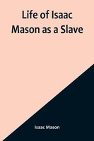 Life Of Isaac Mason As A Slave Isaac Mason Taschenbuch Kartoniert / Broschiert