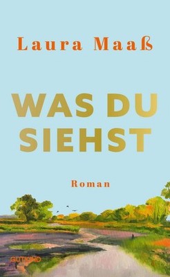 Laura Maaß / Was du siehst: Roman | Der mitreißende Liebesroman in einem Dor ...