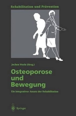Osteoporose und Bewegung: Ein integrativer Ansatz der Rehabilitation by Jochen W