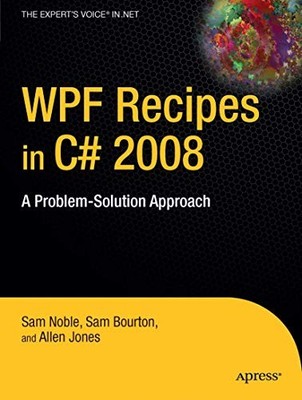 WPF Recipes in C# 2008: A Problem-Solution Approach (... by Noble, Sam Paperback