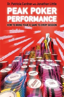 Peak Poker Performance: How to Bring Your 'A' Game to Every Session by Patricia 