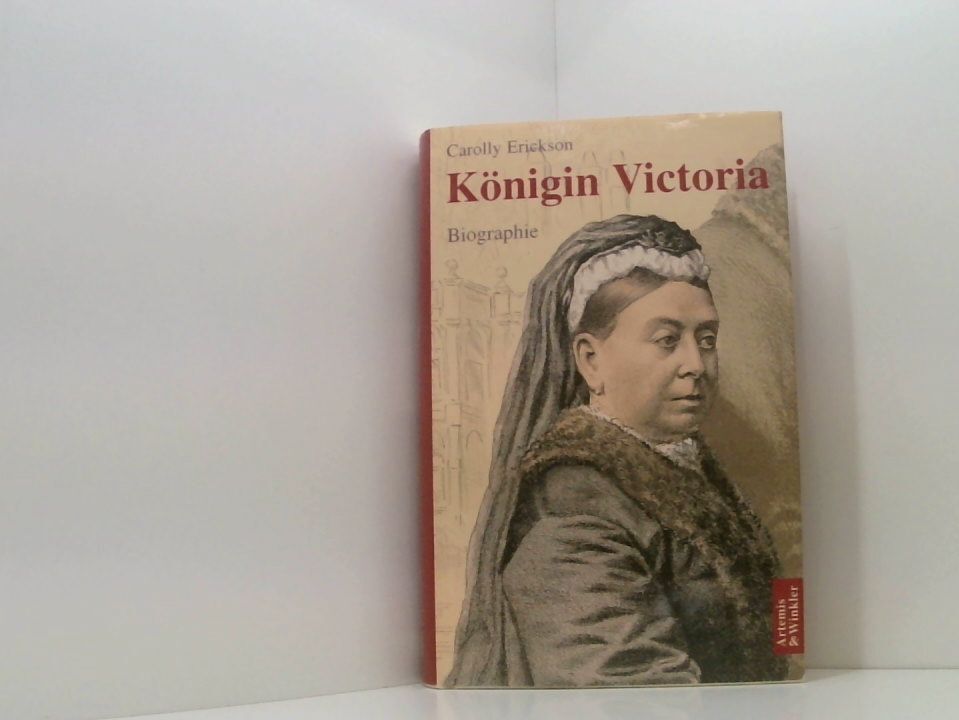 Königin Victoria: Eine Biographie eine Biographie Erickson, Carolly und Irmgard - Erickson, Carolly und Irmgard Hölscher