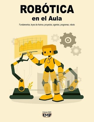 ROBTICA en el Aula: Fundamentos, leyes de Asimov, proyectos, agentes, programas,