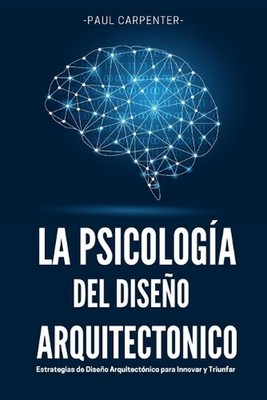 La Psicologa del Diseo Arquitectnico: Estrategias de Dise?o Arquitect?nico para 