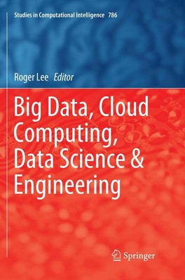 Big Data, Cloud Computing, Data Science & Engineering Roger Lee