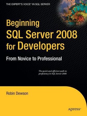 Beginning SQL Server 2008 for Developers: From Novice to Professional by Robin D