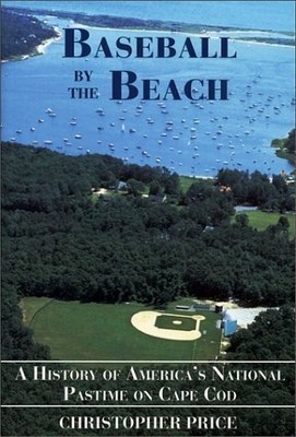 Baseball by the Beach: A History of America's National Passtime on Cape Cod ...