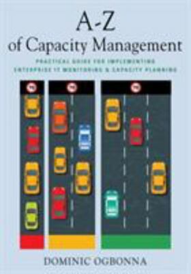 A-Z of Capacity Management: Practical Guide for Implementing Enterprise IT Mo...