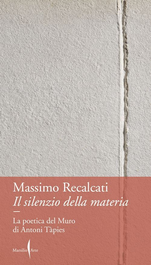 IL SILENZIO DELLA MATERIA  - LA POETICA DEL MURO DI ANTONI TAPIES  - RECALCATI