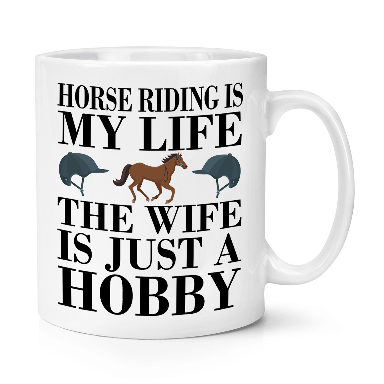 Horse Riding Is My Life The Wife Is Just A Hobby 10oz Mug Cup Sport Funny Joke