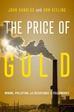 The Price of Gold: Mining, Pollution, and Resis. Sandlos, Sandlos, Keeling,**