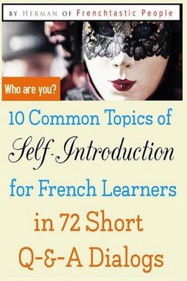 10 Common Topics of Self-Introduction for French Learners In 72 Short Q-&-A Dial