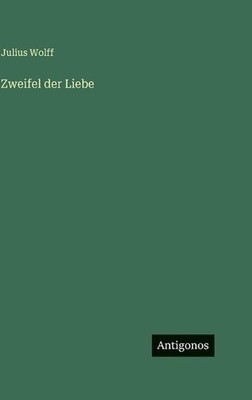 Zweifel der Liebe by Julius Wolff (German) Hardcover Book