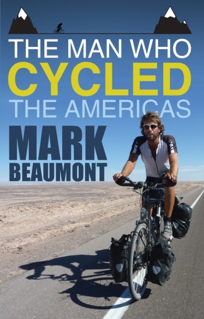 The Man Who Cycled the Americas by Mark Beaumont (Paperback Book)