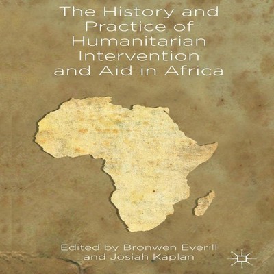 The History and Practice of Humanitarian Intervention and Aid in