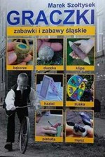 Graczki zabawki i zabawy śląskie (slaskie) MAREK SZOŁTYSEK (SZOLTYSEK) / Śląskie