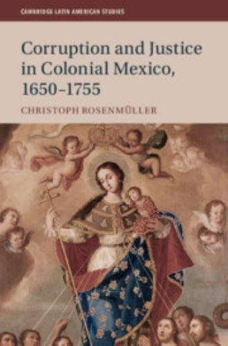 Corruption Justice Colonial Mexico 1650–1755 113 Christoph Ros… 9781108477116 LN