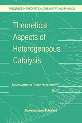Theoretical Aspects of Heterogeneous Catalysis (Progress in Theoretical Chemi-,