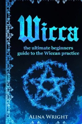 Wicca: The Ultimate Guide to the Wiccan Practice.9781542666534 Free ...