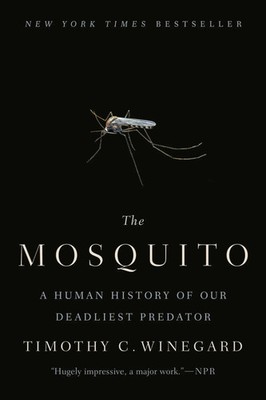 The Mosquito | A Human History of Our Deadliest Predator | Timothy C. Winegard